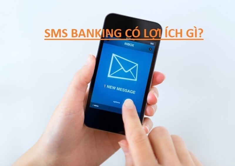 Dịch vụ SMS Banking có rất nhiều lợi ích cho khách hàng